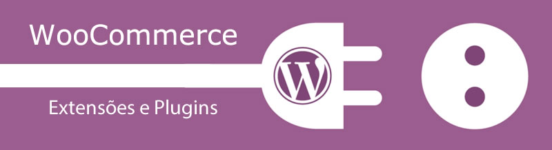WooCommerce Extensões e Plugins